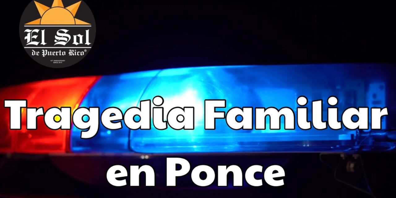 𝗧𝗿𝗮𝗴𝗲𝗱𝗶𝗮 𝗳𝗮𝗺𝗶𝗹𝗶𝗮𝗿 𝗲𝗻 𝗣𝗼𝗻𝗰𝗲: 𝗺𝘂𝗷𝗲𝗿 𝗮𝘀𝗲𝘀𝗶𝗻𝗮𝗱𝗮 𝘆 𝘀𝘂 𝗵𝗶𝗷𝗼 𝗵𝗲𝗿𝗶𝗱𝗼; 𝗽𝗿𝗲𝘀𝘂𝗻𝘁𝗼 𝗮𝗴𝗿𝗲𝘀𝗼𝗿 𝗺𝘂𝗲𝗿𝗲 𝘁𝗿𝗮𝘀 𝗲𝗹 𝗶𝗻𝗰𝗶𝗱𝗲𝗻𝘁𝗲