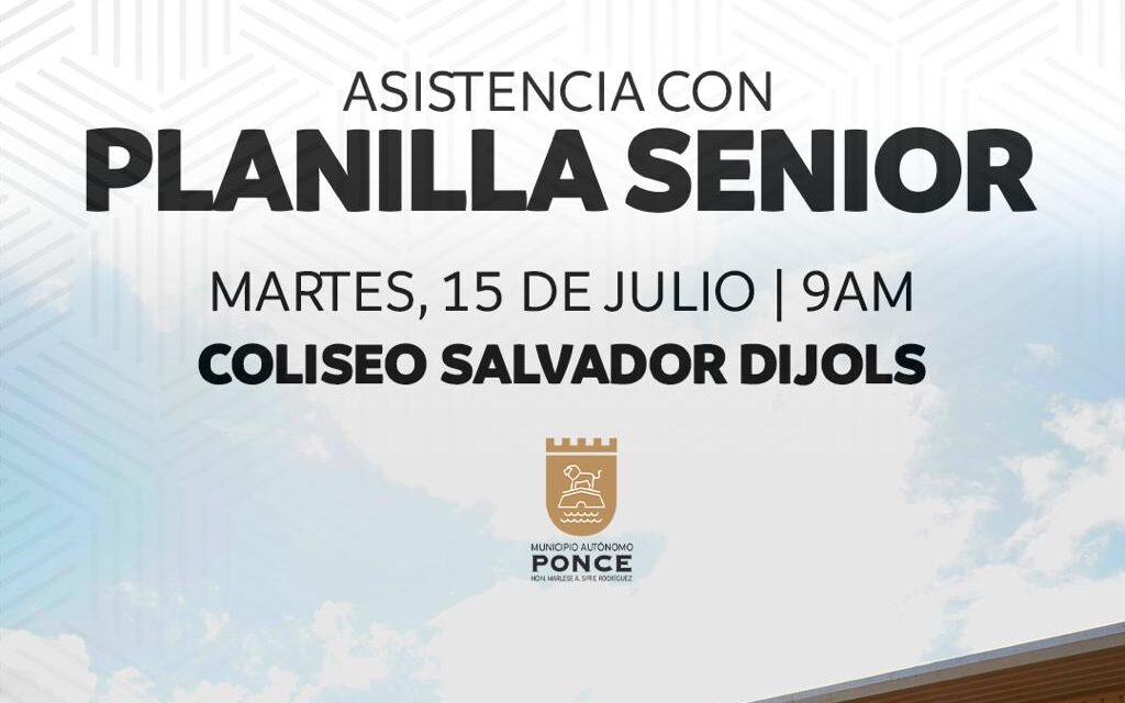 Ponce anuncian jornada de asistencia para radicar Planilla Senior en Ponce