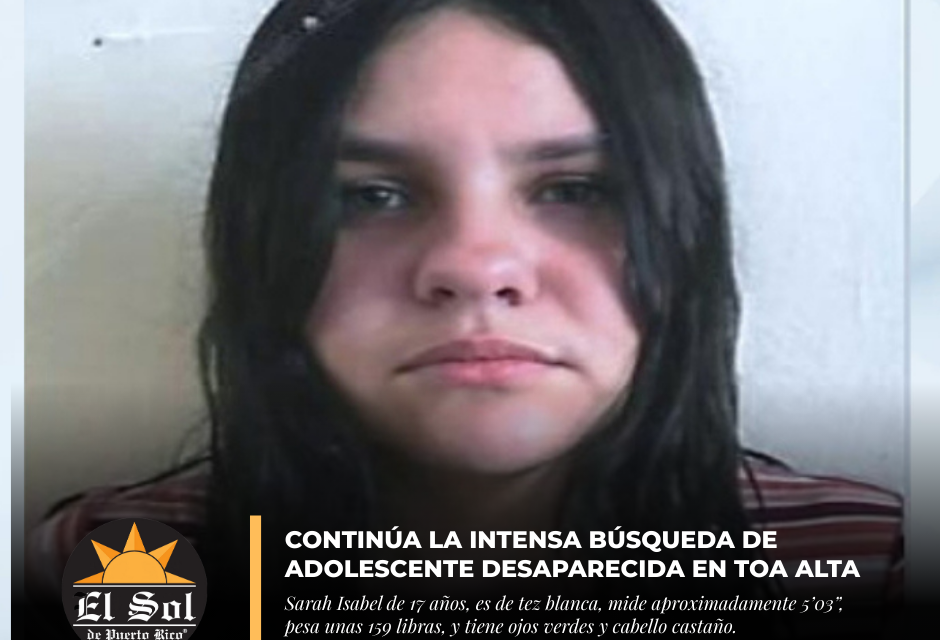 Continúa la intensa búsqueda de adolescente desaparecida en Toa Alta