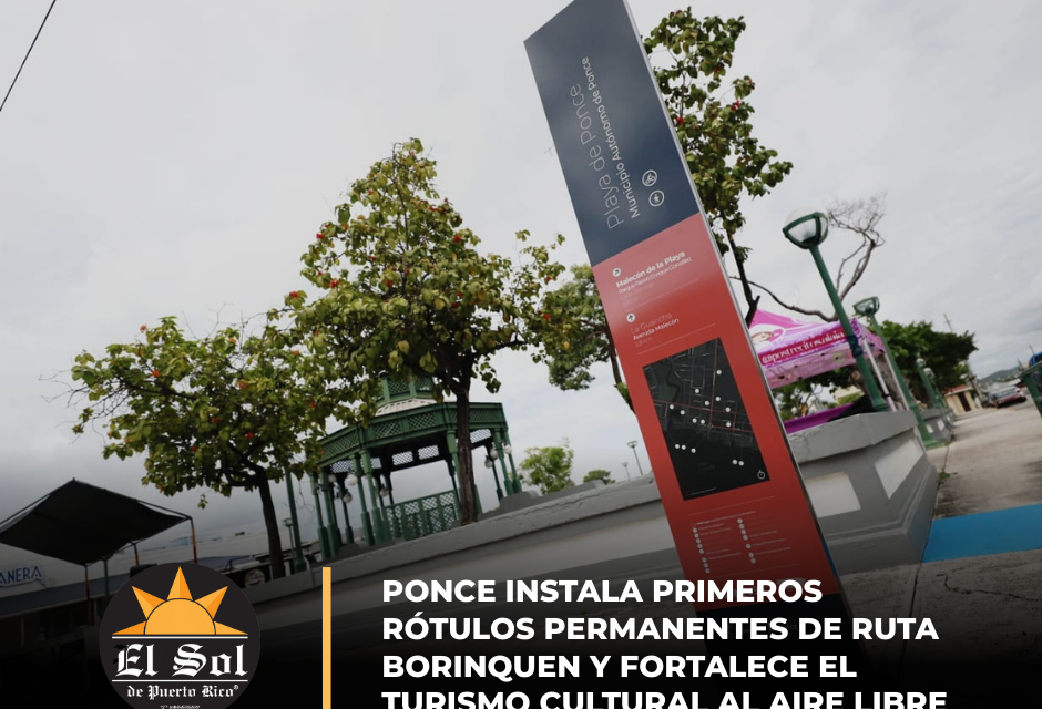 Ponce instala primeros rótulos permanentes de Ruta Borinquen y fortalece el turismo cultural al aire libre