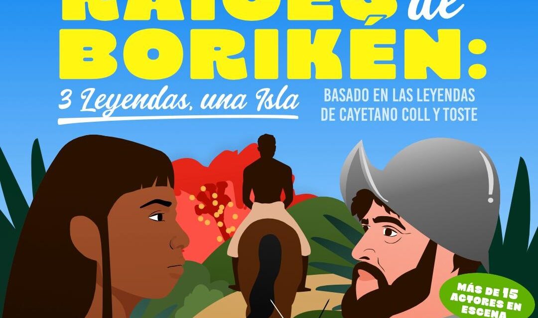 Sube el telón para “Raíces de Borikén: 3 Leyendas, una Isla”