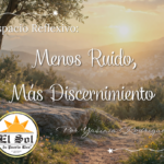Espacio Reflexivo: Menos Ruido, Más Discernimiento