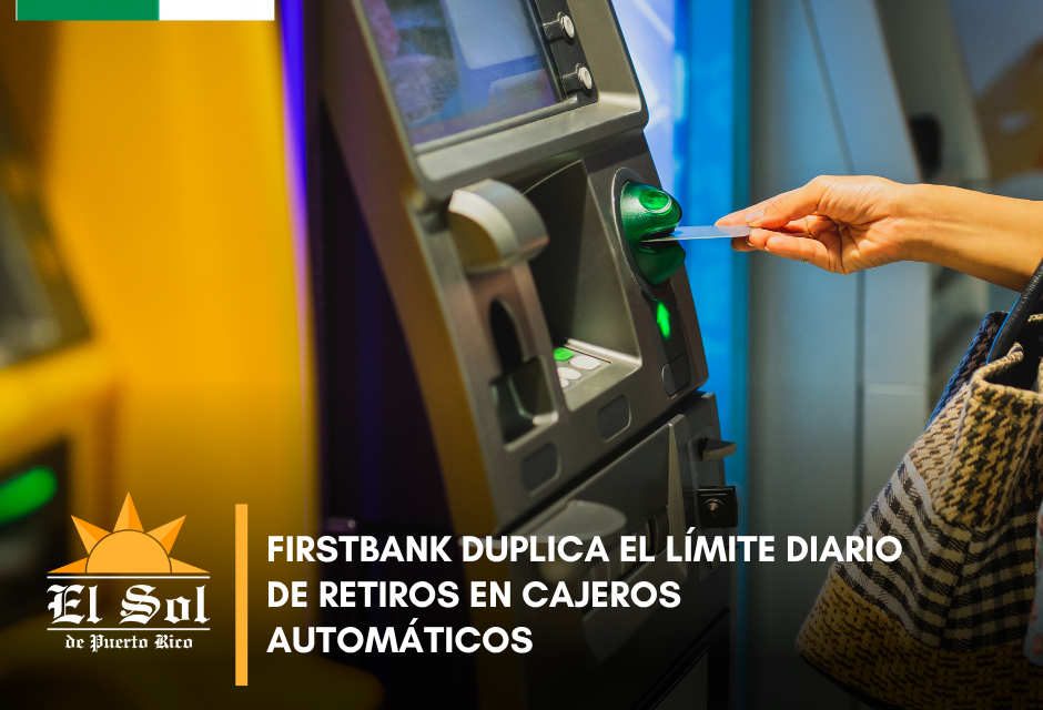 FirstBank duplica el límite diario de retiros en cajeros automáticos