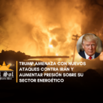 Trump amenaza con nuevos ataques contra Irán y aumentar presión sobre su sector energético