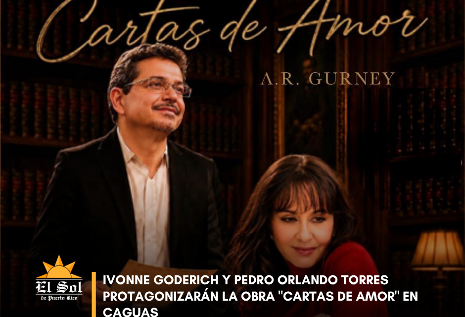 Ivonne Goderich y Pedro Orlando Torres protagonizarán la obra “Cartas de Amor” en Caguas