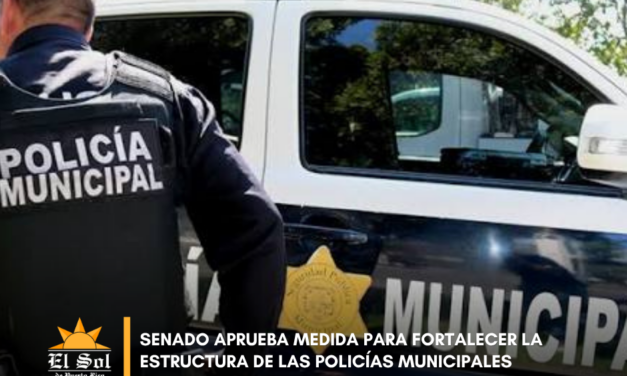 Senado aprueba medida para fortalecer la estructura de las policías municipales