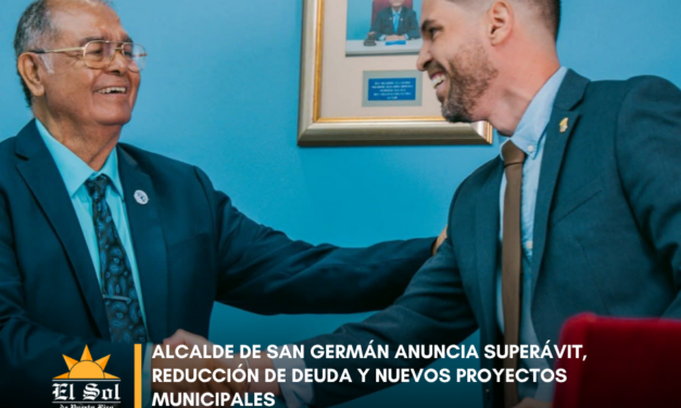 Alcalde de San Germán anuncia superávit, reducción de deuda y nuevos proyectos municipales