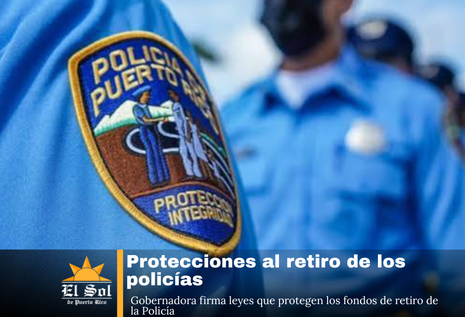 Gobernadora firma leyes que protegen los fondos de retiro de la Policía
