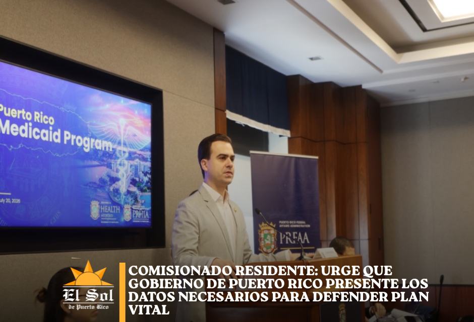 Comisionado Residente: Urge que Gobierno de Puerto Rico presente los datos necesarios para defender Plan Vital