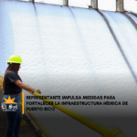 Representante impulsa medidas para fortalecer la infraestructura hídrica de Puerto Rico