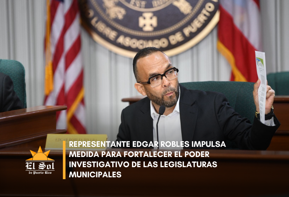 Representante Edgar Robles impulsa medida para fortalecer el poder investigativo de las Legislaturas Municipales