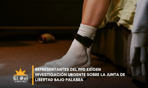 Representantes del PPD exigen investigación urgente sobre la Junta de Libertad Bajo Palabra
