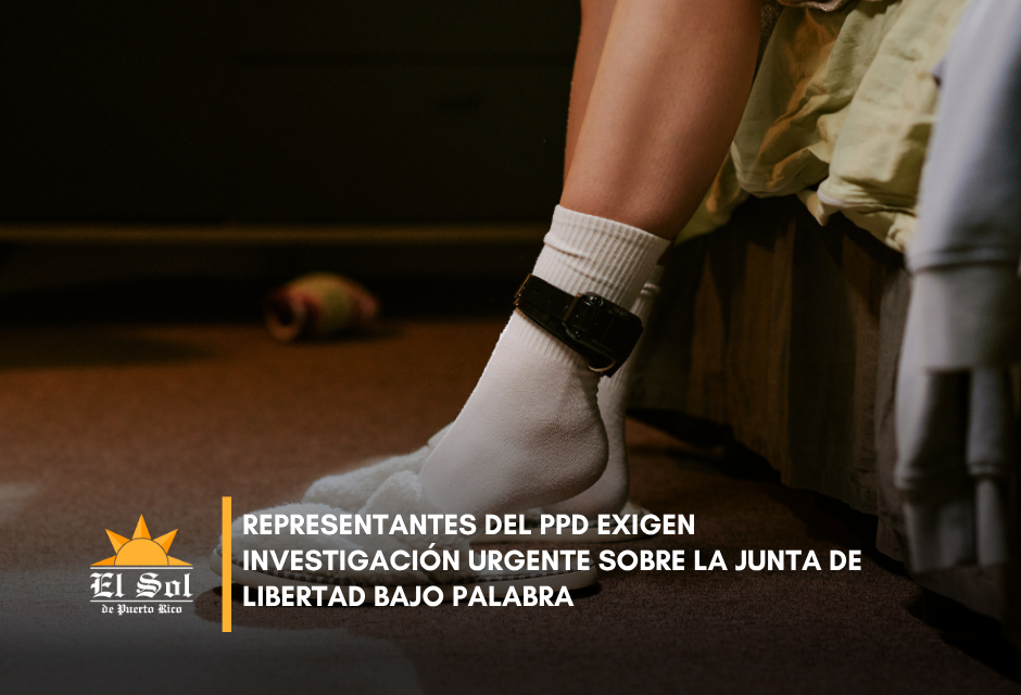 Representantes del PPD exigen investigación urgente sobre la Junta de Libertad Bajo Palabra