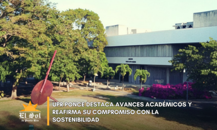 UPR Ponce destaca avances académicos y reafirma su compromiso con la sostenibilidad