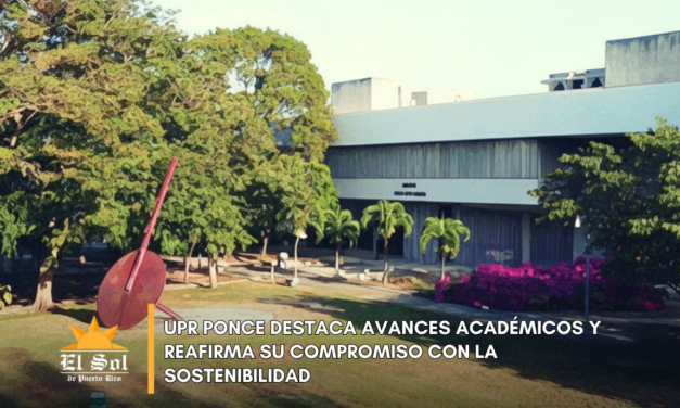 UPR Ponce destaca avances académicos y reafirma su compromiso con la sostenibilidad