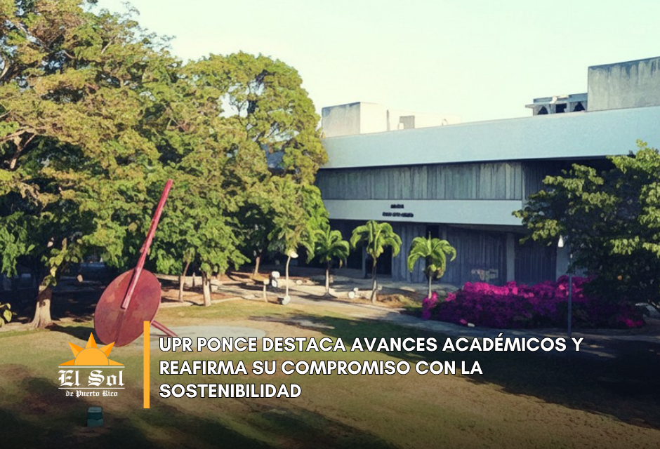 UPR Ponce destaca avances académicos y reafirma su compromiso con la sostenibilidad