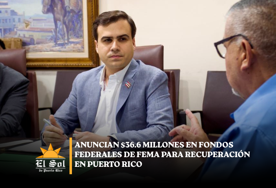 Anuncian $36.6 millones en fondos federales de FEMA para recuperación en Puerto Rico