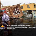 FEMA aprueba más de $91 millones para proyectos de reconstrucción y resiliencia en Puerto Rico