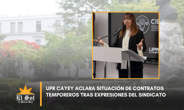 UPR Cayey aclara situación de contratos temporeros tras expresiones del sindicato