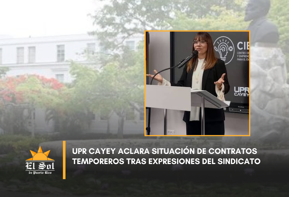 UPR Cayey aclara situación de contratos temporeros tras expresiones del sindicato