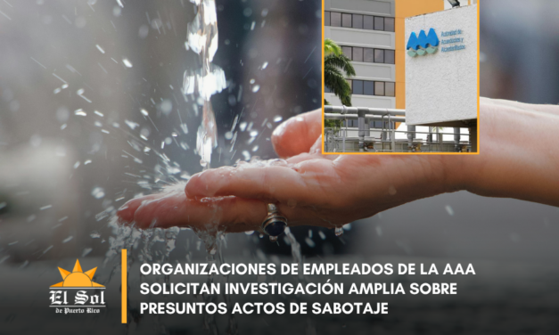 Organizaciones de empleados de la AAA solicitan investigación amplia sobre presuntos actos de sabotaje