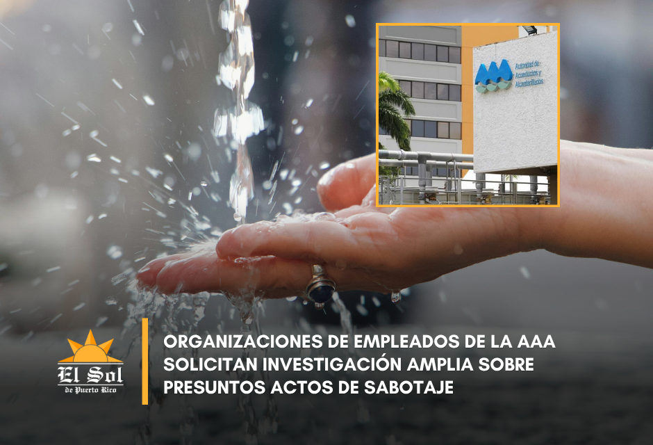 Organizaciones de empleados de la AAA solicitan investigación amplia sobre presuntos actos de sabotaje