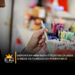 Depositan $800 para útiles escolares a miles de familias en Puerto Rico