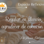 Espacio Reflexivo: Regalar en silencio, agradecer de corazón