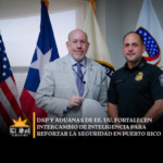 DSP y Aduanas de EE. UU. fortalecen intercambio de inteligencia para reforzar la seguridad en Puerto Rico
