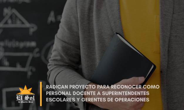Radican proyecto para reconocer como personal docente a superintendentes escolares y gerentes de operaciones