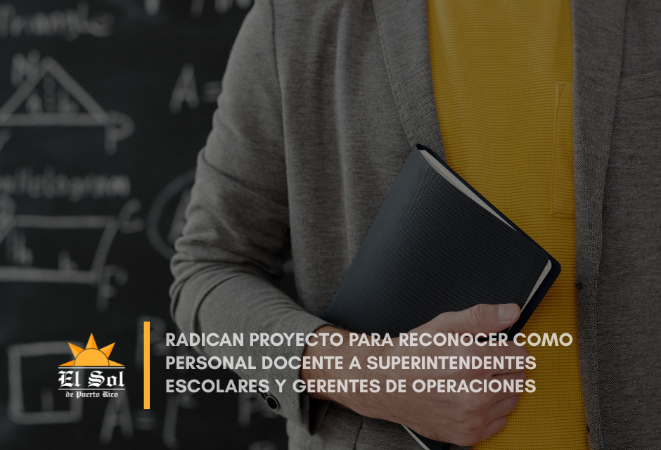 Radican proyecto para reconocer como personal docente a superintendentes escolares y gerentes de operaciones
