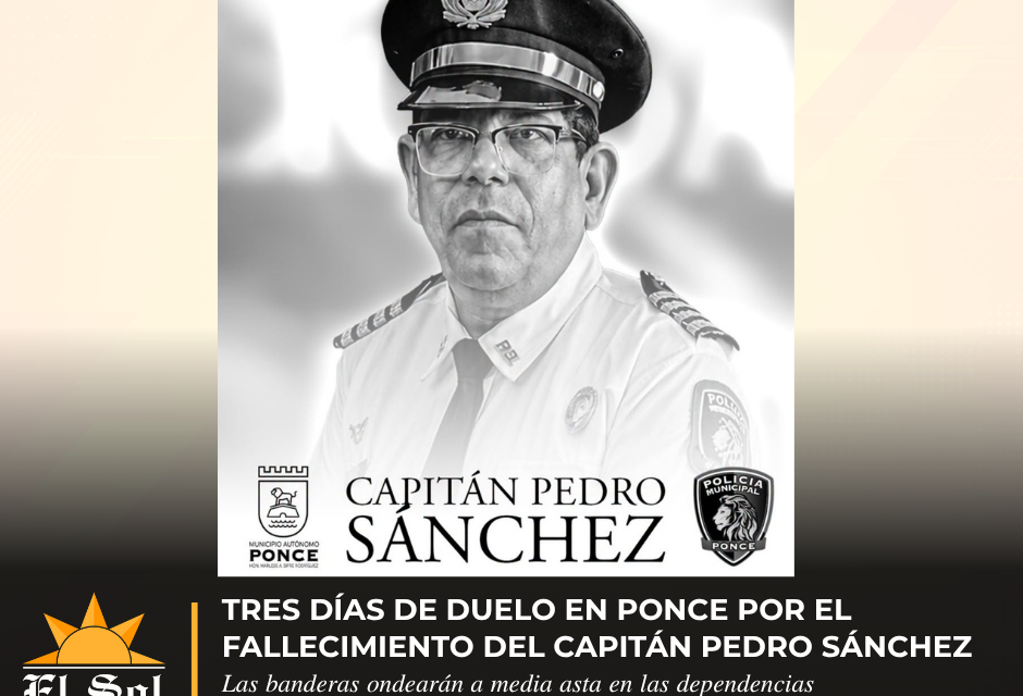 Tres días de duelo en Ponce por el fallecimiento del capitán Pedro Sánchez