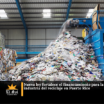 Nueva ley fortalece el financiamiento para la industria del reciclaje en Puerto Rico
