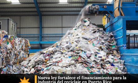 Nueva ley fortalece el financiamiento para la industria del reciclaje en Puerto Rico