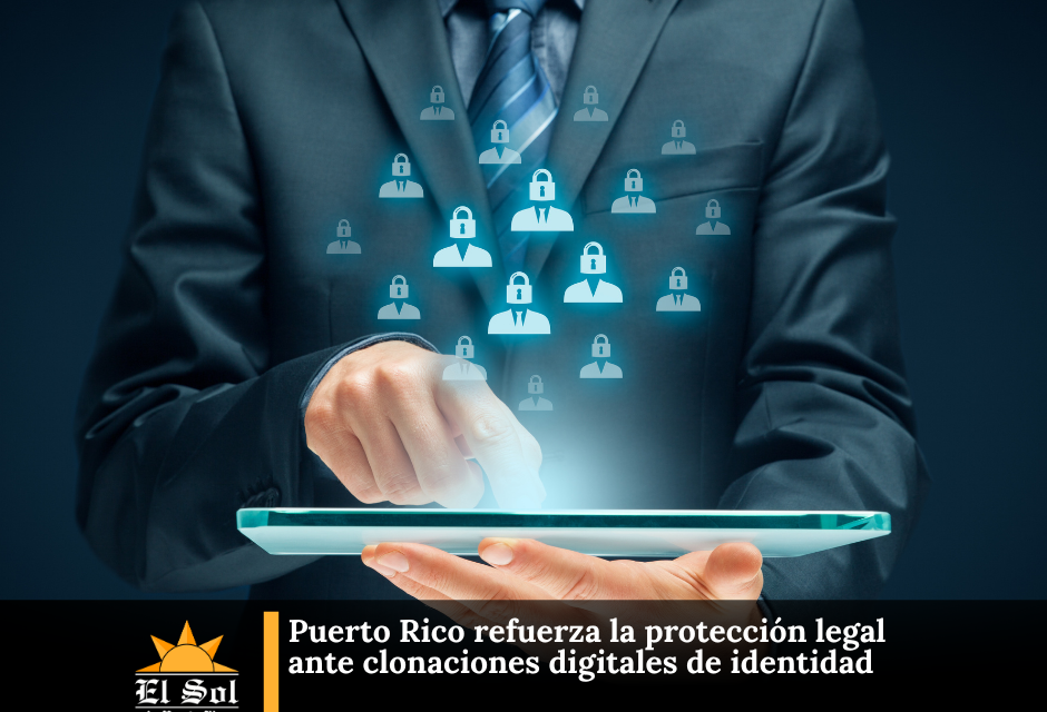 Puerto Rico refuerza la protección legal ante clonaciones digitales de identidad