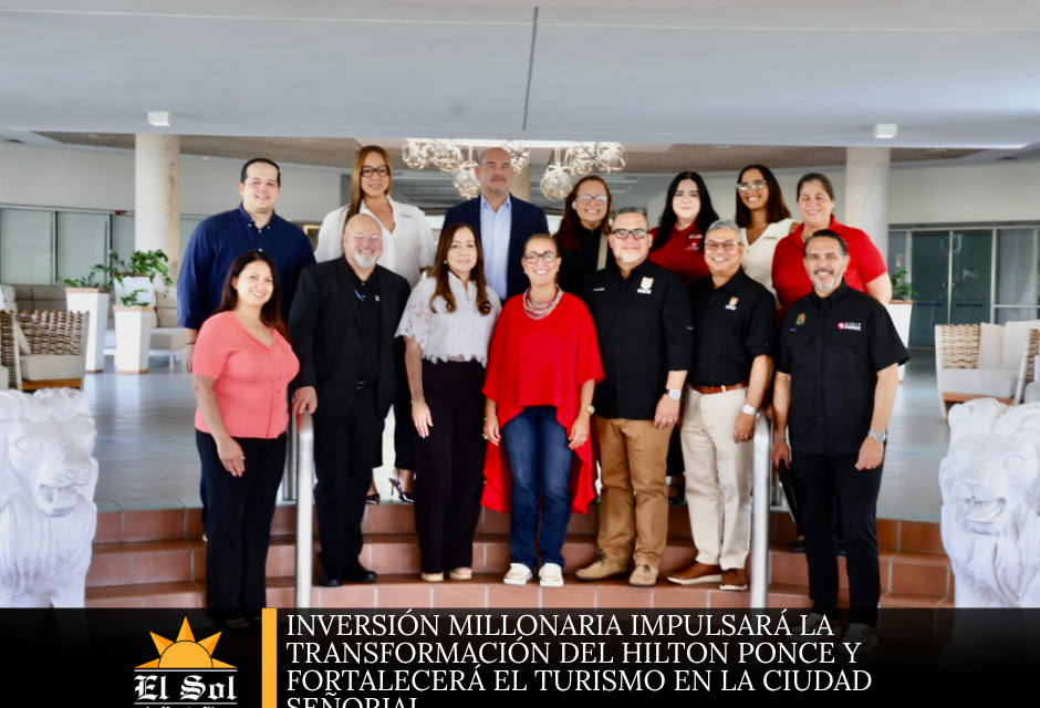Inversión millonaria impulsará la transformación del Hilton Ponce y fortalecerá el turismo en la Ciudad Señorial