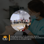 Mesa redonda en el Senado busca consenso sobre regulación de clínicas estéticas en Puerto Rico