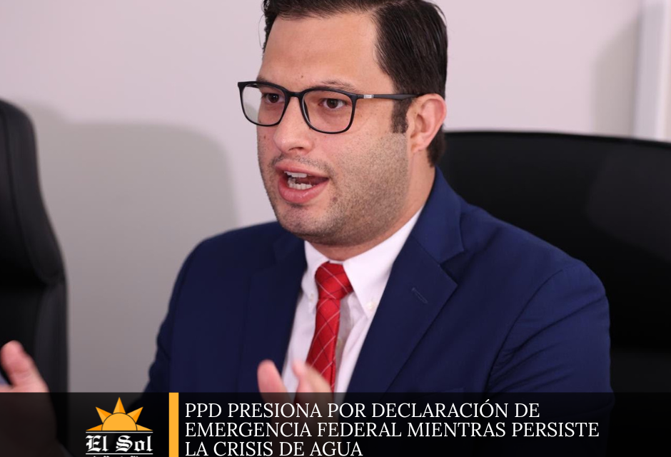 PPD presiona por declaración de emergencia federal mientras persiste la crisis de agua