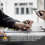 Auditoría revela que no se pudo justificar el uso de casi $11,000 millones en deuda pública