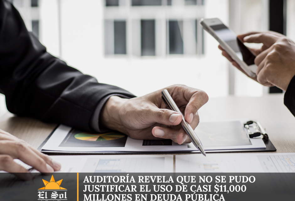 Auditoría revela que no se pudo justificar el uso de casi $11,000 millones en deuda pública