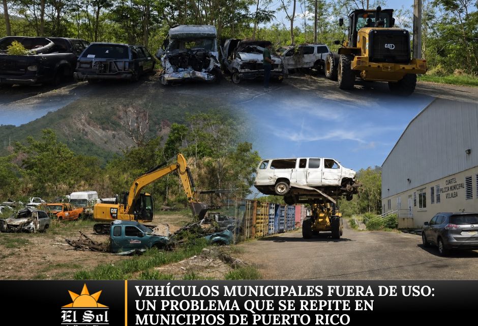 Vehículos municipales fuera de uso: un problema que se repite en municipios de Puerto Rico