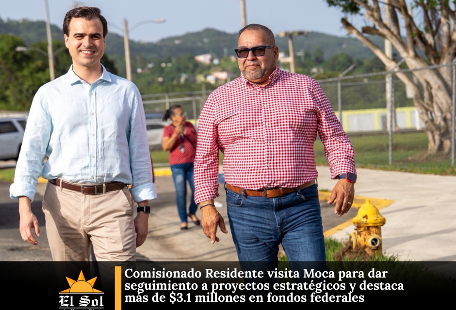Comisionado Residente visita Moca para dar seguimiento a proyectos estratégicos y destaca más de $3.1 millones en fondos federales