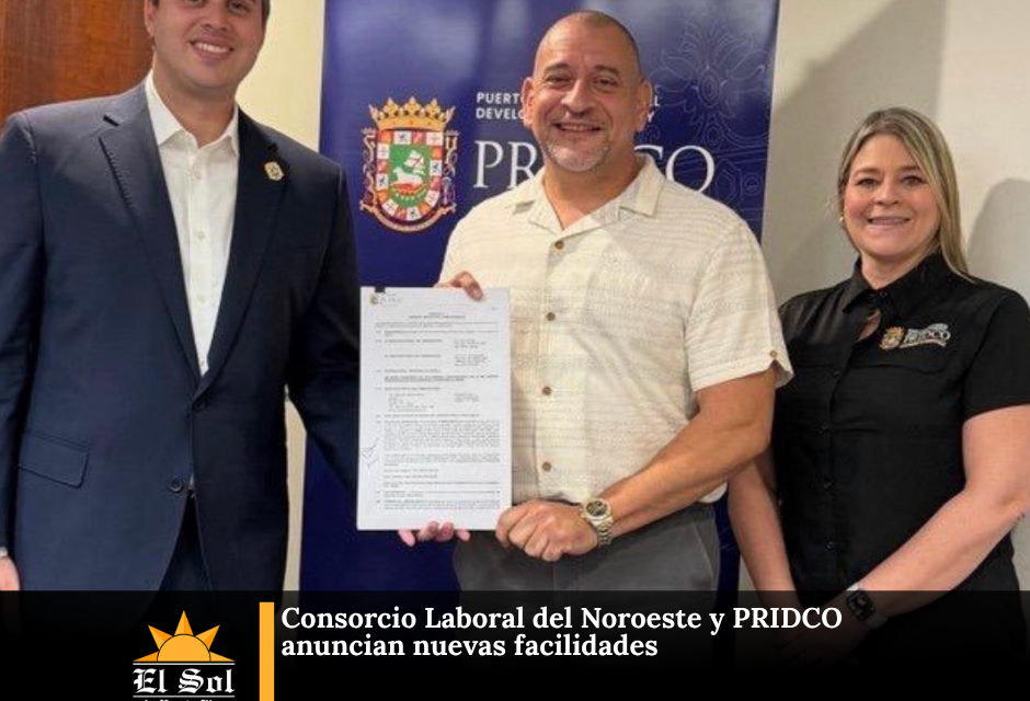 Consorcio Laboral del Noroeste y PRIDCO anuncian nuevas facilidades