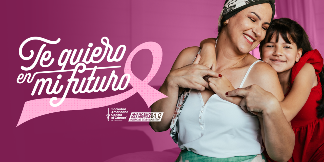 Sociedad Americana Contra el Cáncer de Puerto Rico lanza “Te quiero en mi futuro”