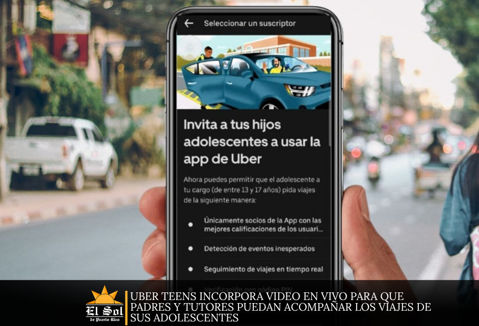 Uber Teens incorpora video en vivo para que padres y tutores puedan acompañar los viajes de sus adolescentes
