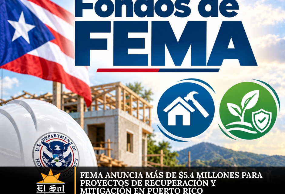 FEMA anuncia más de $5.4 millones para proyectos de recuperación y mitigación en Puerto Rico