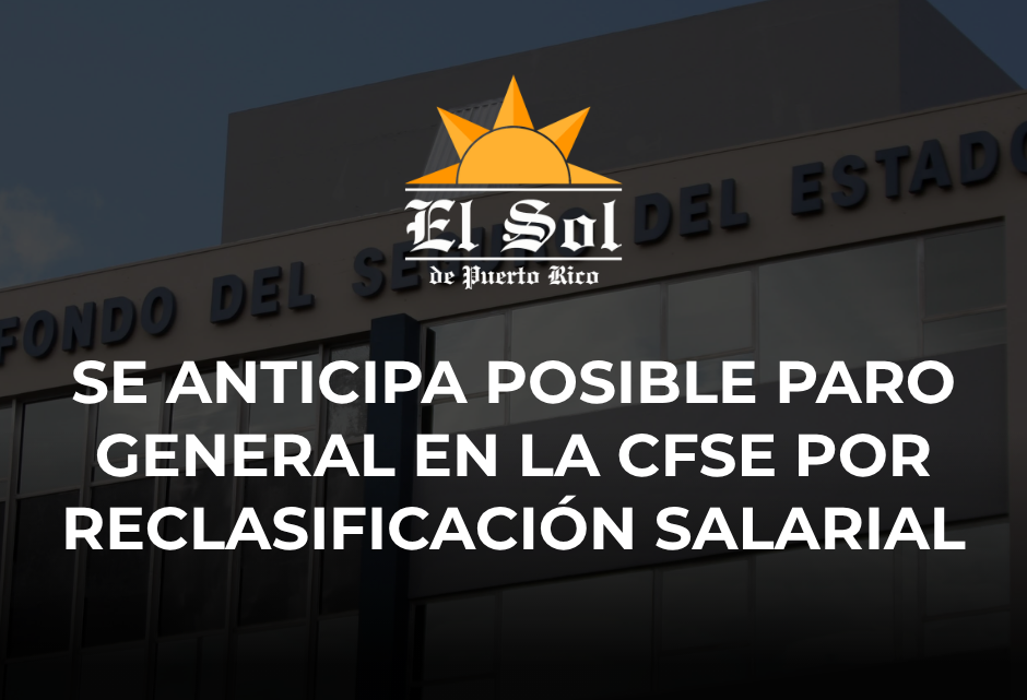 Se anticipa posible paro general en la CFSE por reclasificación salarial