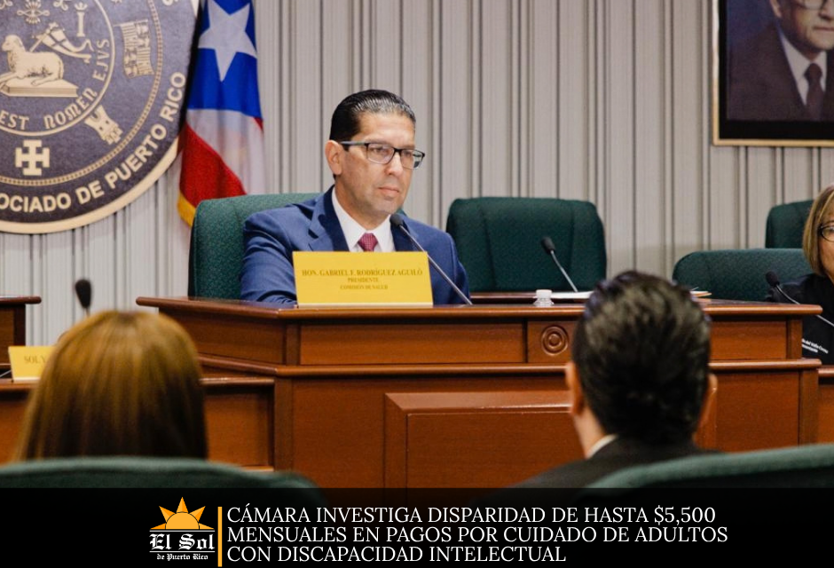 Cámara investiga disparidad de hasta $5,500 mensuales en pagos por cuidado de adultos con discapacidad intelectual