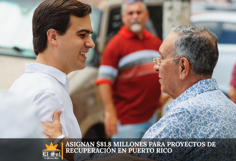 Asignan $81.8 millones para proyectos de recuperación en Puerto Rico