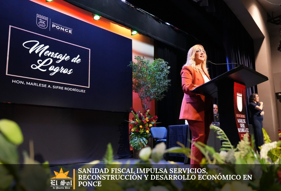 Sanidad fiscal impulsa servicios, reconstrucción y desarrollo económico en Ponce